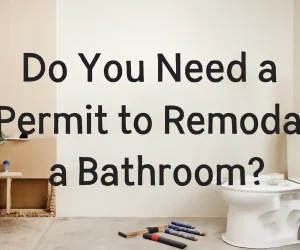 Do You Need a Permit to Remodel a Bathroom? 2025 Guide